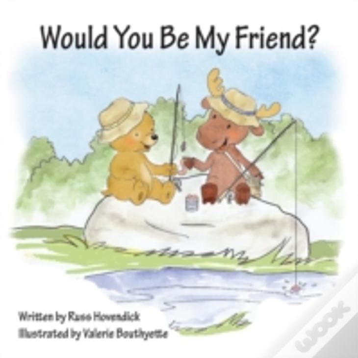Would You Be My Friend?