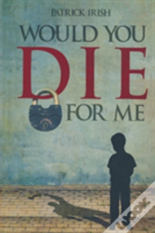 Would You Die For Me