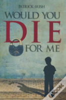 Would You Die For Me