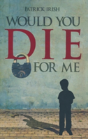 Would You Die For Me - Preview