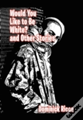 Would You Like To Be White And Other Stories