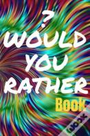 Would You Rather Book For Teens