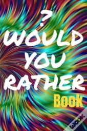 Would You Rather Book For Teens