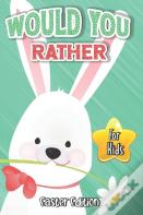 Would You Rather? Easter Edition For Kids