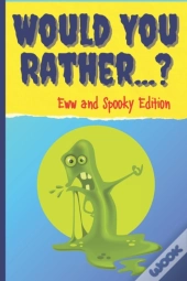 Would You Rather? Eww And Spooky Edition