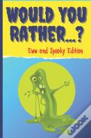 Would You Rather? Eww And Spooky Edition