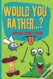 Would You Rather? Eww And Spooky Edition