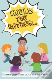 Would You Rather Funny Questions Game For Kids 5-10