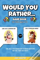 Would You Rather Game Book: For Kids Age
