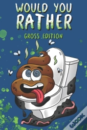 Would You Rather? Gross Edition