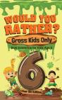 Would You Rather? Gross Kids Only - 6 Year Old Edition - Preview