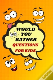 Would You Rather Questions For Kids