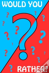 Would You Rather?