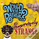 Would You Rather...? Supremely Strange