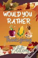 Would You Rather Thanksgiving Edition
