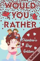Would You Rather ? - Valentine'S Day Edition