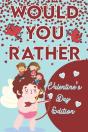 Would You Rather ? - Valentine'S Day Edition - Preview