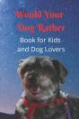 Would Your Dog Rather Book For Kids And - Preview