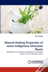 Wound Healing Properties Of Some Indigenous Ghanaian Plants