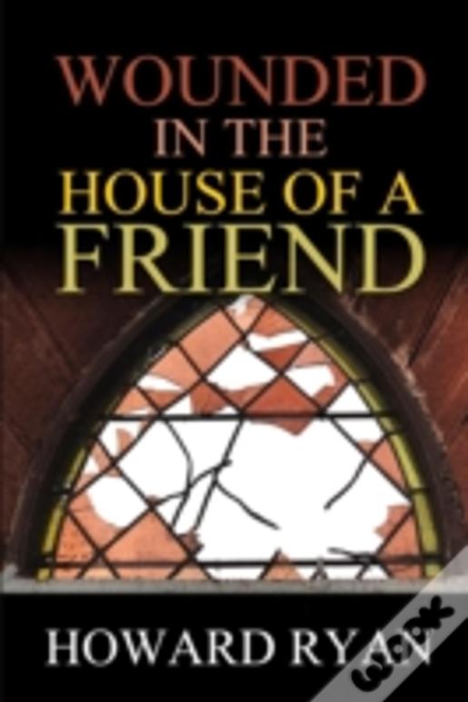 Wounded In The House Of A Friend