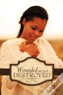 Wounded Yet Not Destroyed
