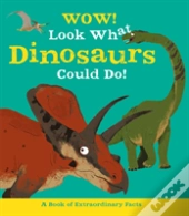 Wow Look What Dinosaurs Could Do