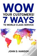 Wow Your Customers! 7 Ways To World-Class Service