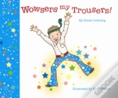 Wowsers My Trousers