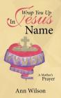 Wrap You Up In Jesus Name - Preview