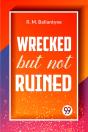 Wrecked But Not Ruined - Preview