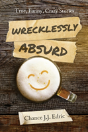 Wrecklessly Absurd - Preview