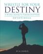 Wrestle For Your Destiny Devotional - Preview
