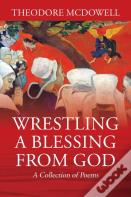 Wrestling A Blessing From God