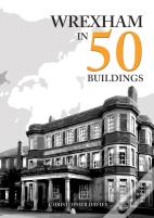 Wrexham In 50 Buildings
