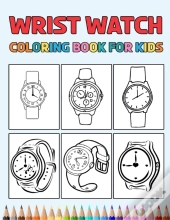 Wrist Watch Coloring Book For Kids