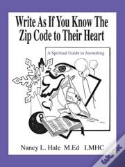 Write As If You Know The Zip Code To Their Heart