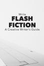 Write Flash Fiction A Creative Writer'S Guide - Preview