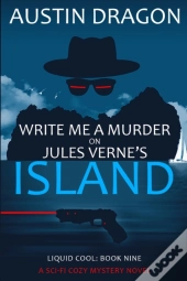 Write Me A Murder On Jules Verne'S Island (Liquid Cool, Book 9)