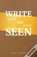 Write What You Have Seen