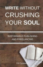 Write Without Crushing Your Soul: Sustai