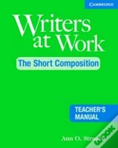Writers At Work, The Short Composition Teacher'S Manual