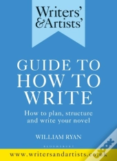 Writers' & Artists' Guide To How To Write