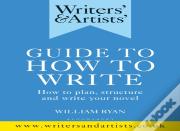 Writers' & Artists' Guide To How To Write