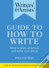 Writers' & Artists' Guide To How To Write