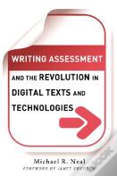 Writing Assessment And The Revolution In Digital Texts And Technologies