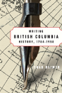 Writing British Columbia History, 1784-1958 - Preview