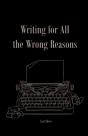 Writing For All The Wrong Reasons - Preview