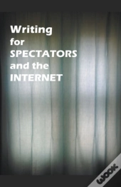 Writing For Spectators And The Internet
