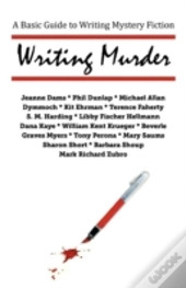 Writing Murder: A Basic Guide To Writing Mystery Novels