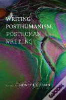 Writing Posthumanism, Posthuman Writing